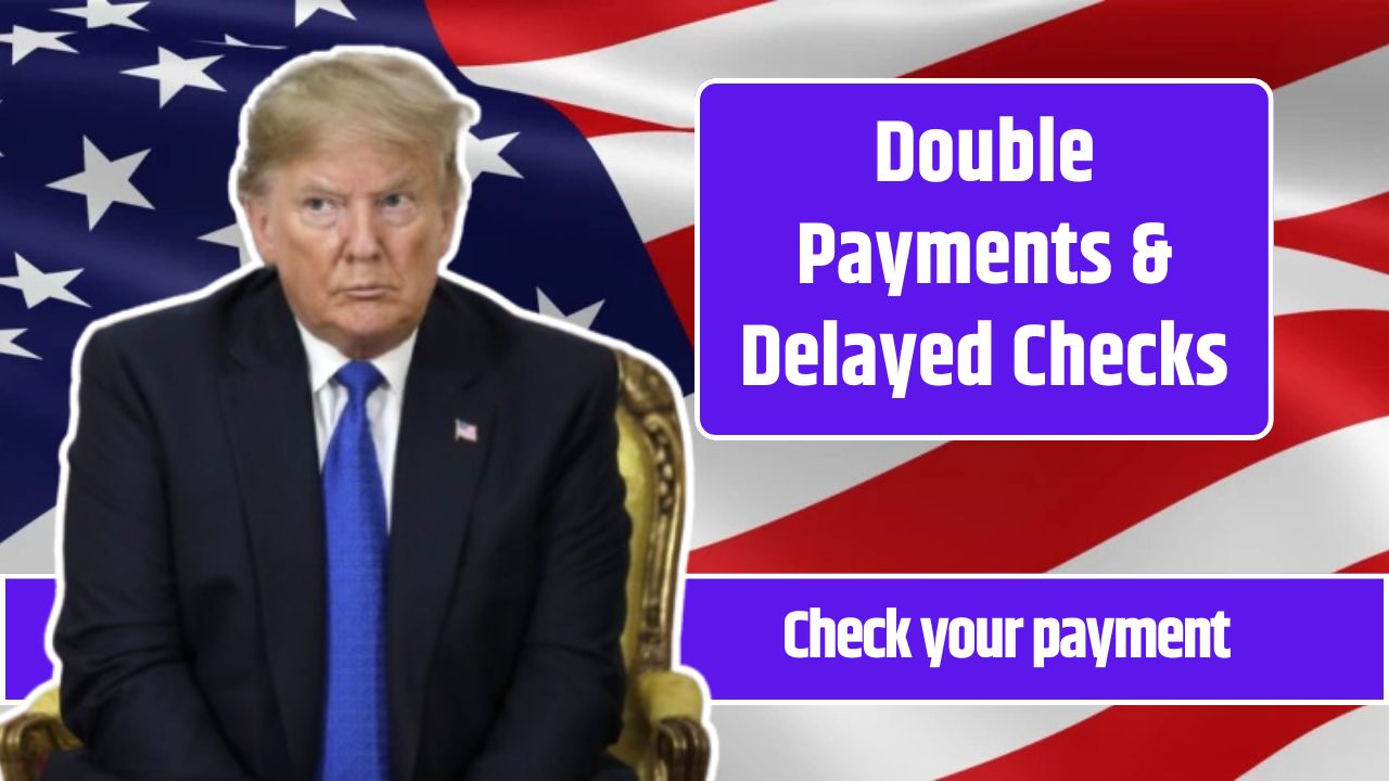 Double Payments & Delayed Checks