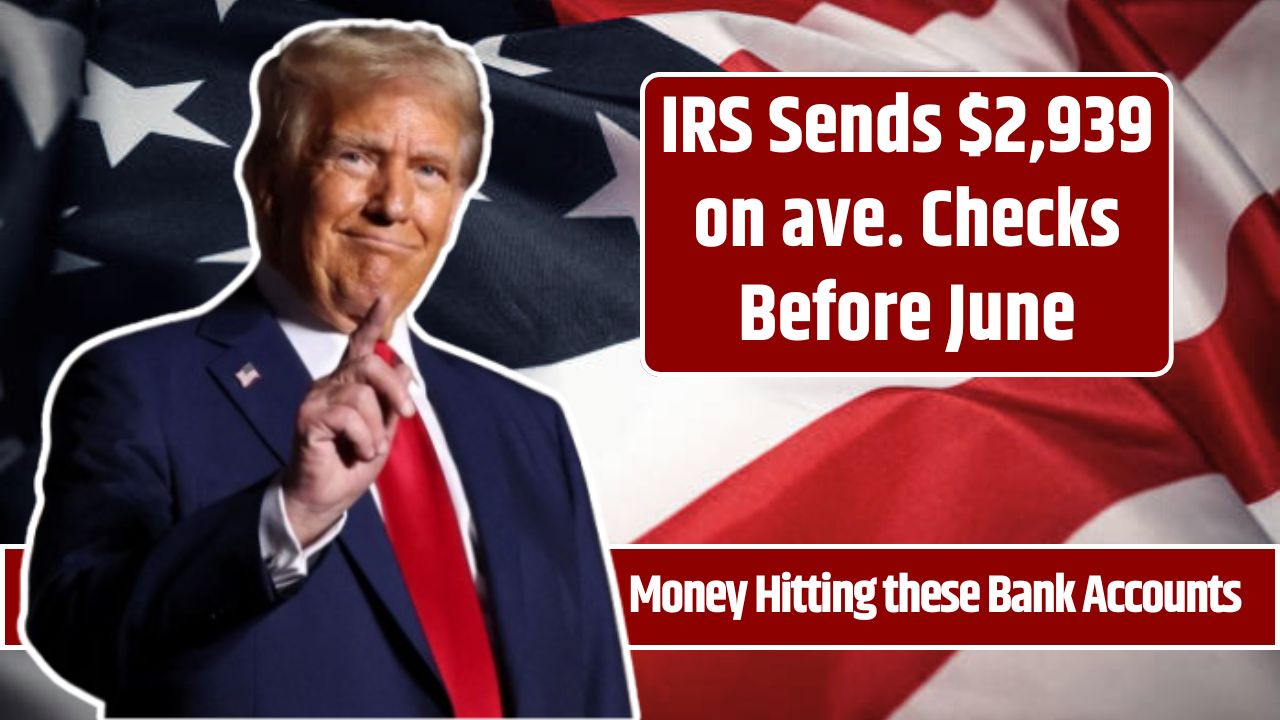 IRS Sends $2,939 on ave. Checks Before June
